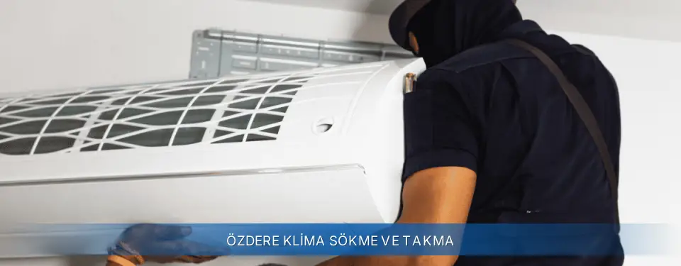 Özdere İlçemi General Electric Klima Sökme ve Takma